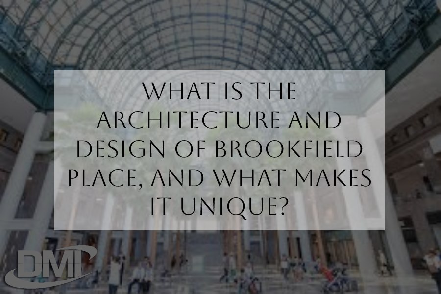 What is the architecture and design of Brookfield Place, and what makes it unique_